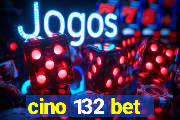 cino 132 bet